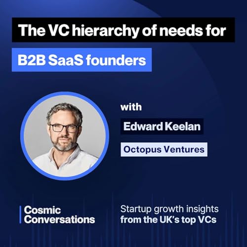 The VC hierarchy of needs for B2B SaaS founders with Edward Keelan at Octopus Ventures
