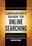 Librarian's Guide to Online Searching: Cultivating Database Skills for Research and Instruction