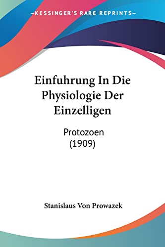 Einfuhrung In Die Physiologie Der Einzelligen: Protozoen (1909) (English and German Edition)