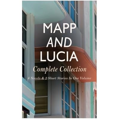 Mapp and Lucia - Complete Collection: 6 Novels & 2 Short Stories In One Volume