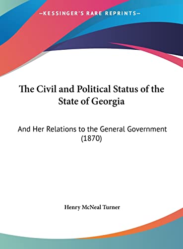 The Civil and Political Status of the State of Georgia: And Her Relations to the General Government (1870)
