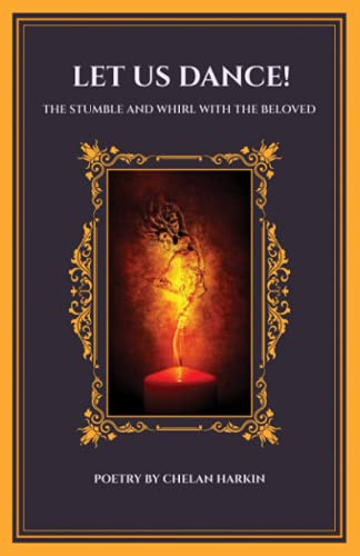 Let Us Dance!: The Stumble and Whirl With The Beloved