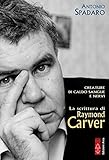 Creature di caldo sangue e nervi. La scrittura di Raymond Carver