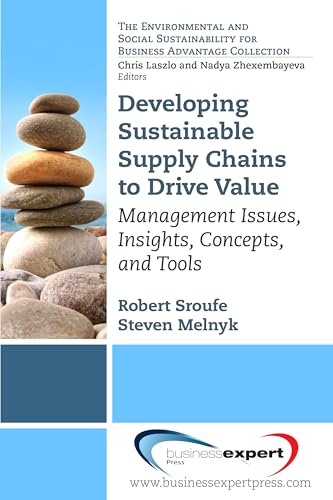 Developing a Sustainable Supply Chain: Management Issues, Insights, Concepts, and Tools (Environmental and Social Sustainability for Business Advantage)