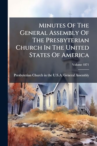 Minutes Of The General Assembly Of The Presbyterian Church In The United States Of America; Volume 1871