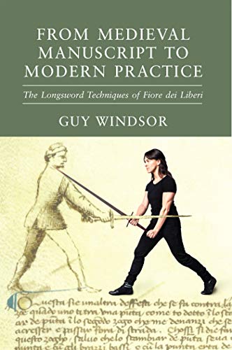From Medieval Manuscript to Modern Practice: The Longsword Techniques of Fiore dei Liberi