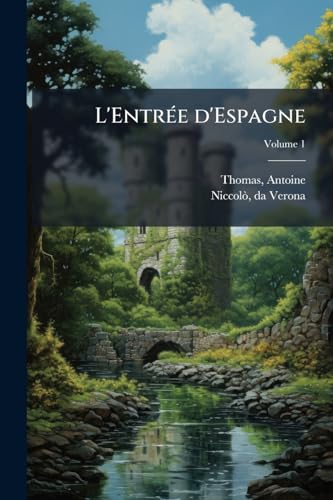 L'Entrée d'Espagne: Chanson de geste franco-italienne, publiée d'après le manuscrit unique de Venise; Volume 1 (French Edition)