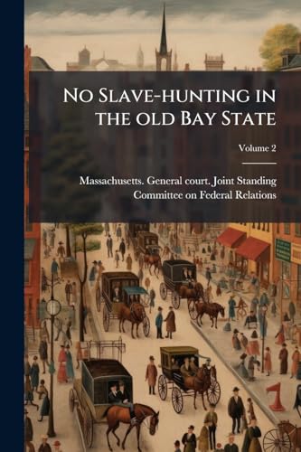 No Slave-hunting in the old Bay State; Volume 2