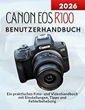 Canon EOS R100 Benutzerhandbuch: Ein praktisches Foto- und Videohandbuch mit Einstellungen, Tipps und Fehlerbehebung