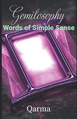 Gemilosophy: Words of Simple Sense from a Gemini Mind