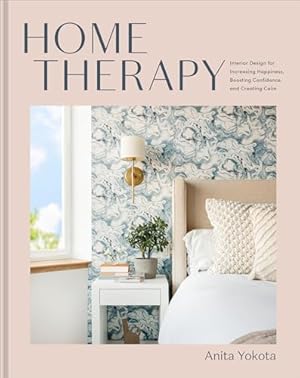 Book cover Home Therapy: Interior Design for Increasing Happiness, Boosting Confidence, and Creating Calm: An Interior Design Book