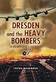 Dresden and the Heavy Bombers: An RAF Navigator's Perspective (Biography) (English Edition)