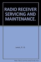 Radio receiver servicing and maintenance;: A practical book specially written for the radio dealer, salesman, and the keen experimenter (The Telecommunications series) B0007JKOO6 Book Cover