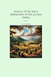 History of the Early Settlement of the Juniata Valley (Classic Books)