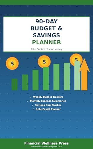 90-Day Budget & Savings Planner: Take Control of Your Money, Crush Your Financial Goals, and Build Lasting Wealth