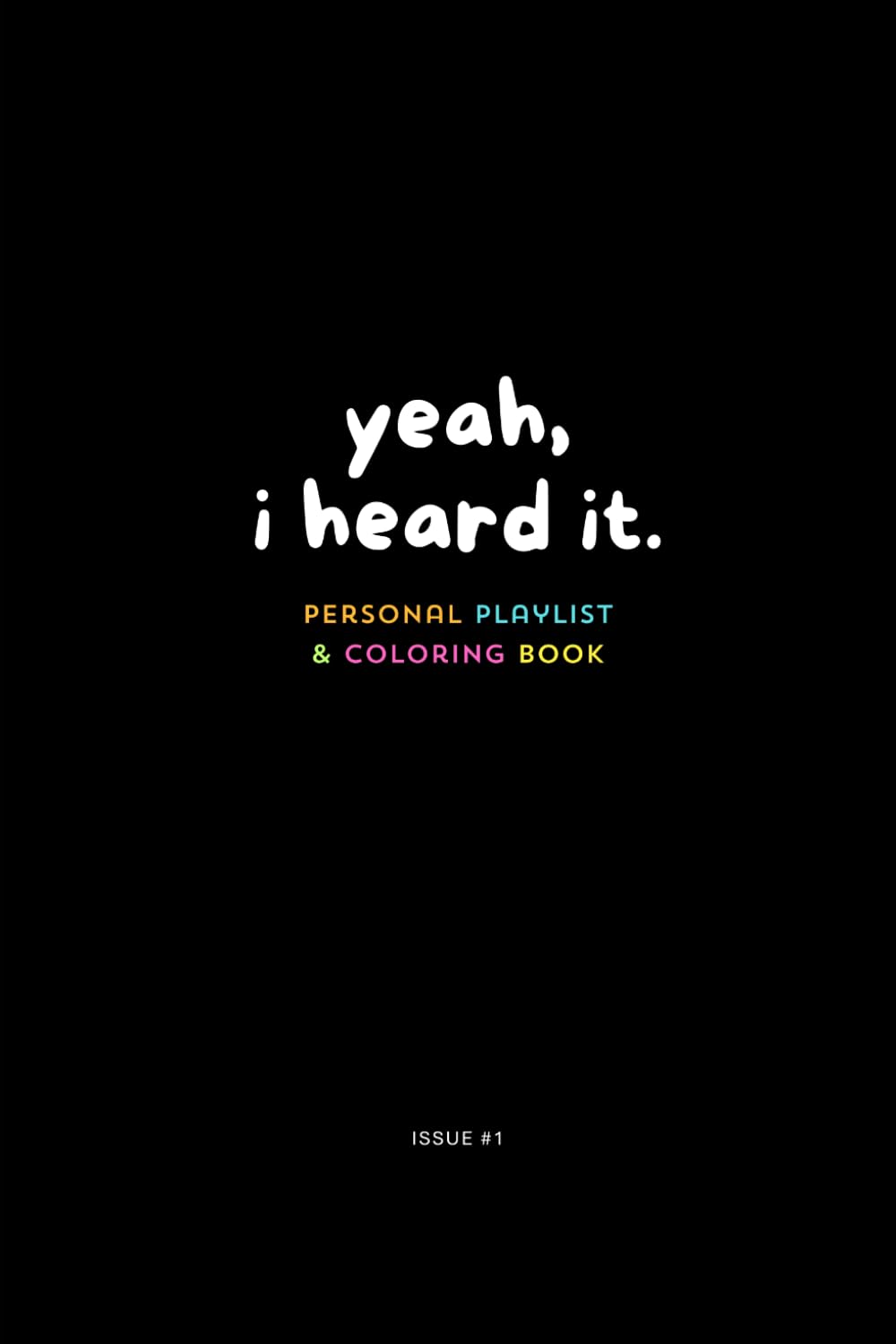 Yeah, I Heard It.: Your Personal Playlist & Some Coloring Pages