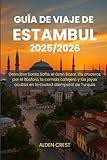  GUÍA DE VIAJE DE ESTAMBUL 2025/2026: Descubre Santa Sofía, el Gran Bazar, los cruceros por el Bósforo, la comida callejera y las joyas ocultas en la ciudad atemporal de Turquía