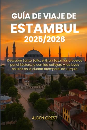 Guía De Viaje De Estambul 2025/2026: Descubre Santa Sofía, El Gran Bazar, Los Cruceros Por El Bósforo, La Comida Callejera Y Las Joyas Ocultas En La Ciudad Atemporal De Turquía