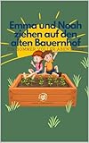  Emma und Noah ziehen auf den alten Bauernhof: Ein Sommer voller Abenteuer