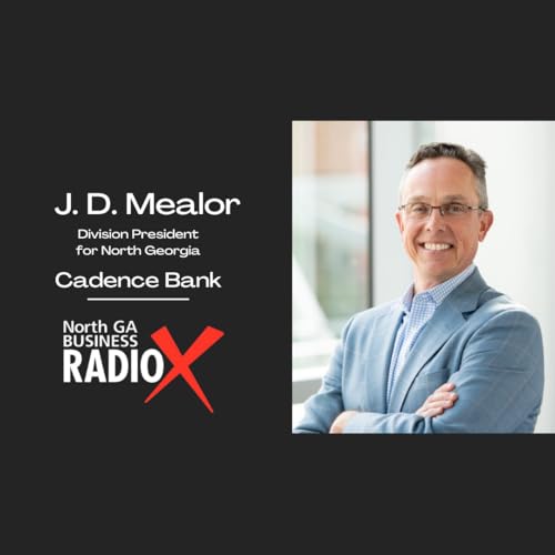 JD Mealor &ndash; Cadence Bank Division President: Community, Expertise, and Leading Through Change