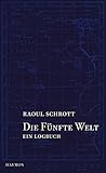 Die Fünfte Welt. Ein Logbuch - Raoul Schrott 
