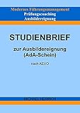  Modernes Führungsmanagement Prüfungscoaching Ausbildereignung Studienbrief zur Ausbildereignung (AdA-Schein) nach AEVO