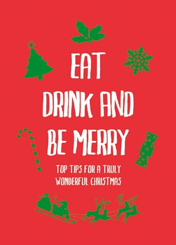 Eat, Drink and Be Merry: Top Tips for a Truly Wonderful Christmas (English Edition)