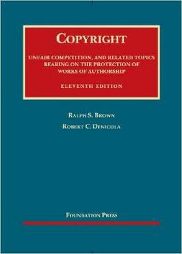 Copyright: Unfair Competition, and Related Toics Bearing on the Protection of Works of Authorship (University Casebook)