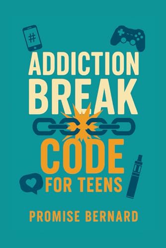 Addiction Break Code for Teens: Walk you way out of every form of addiction