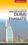 Reiseführer Kreuzfahrten Dubai und die Emirate: Auf Schiffsreise im Orient. Mit Abu Dhabi, Bahrain, Oman und Katar (Trescher-Reiseführer) - Werner K. Lahmann, Kristin Dunlap 