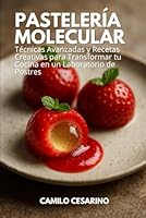 Pastelería Molecular: Técnicas Avanzadas y Recetas Creativas para Transformar tu Cocina en un Laboratorio de Postres (Crudo y Sin Filtro) (Spanish Edition) B0D842F92X Book Cover