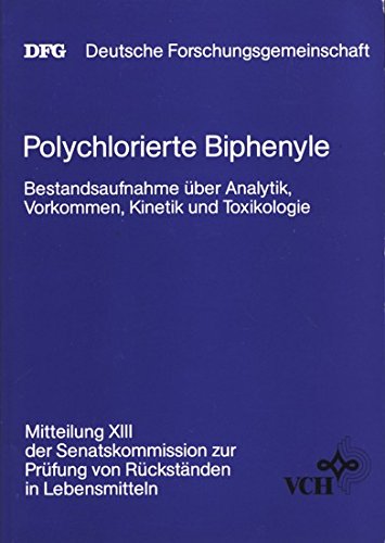 Polychlorierte Biphenyle: Bestandsaufnahme von Analytik, Vorkommen, Kinetik und Toxikologie. Mitteilung XIII (DFG-Publikationen)