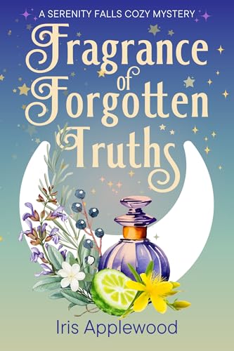 Fragrance of Forgotten Truths: A Serenity Falls Cozy Mystery