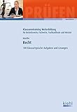  Recht: 180 Klausurtypische Aufgaben und Lösungen (Klausurentraining Weiterbildung - für Betriebswirte, Fachwirte, Fachkaufleute und Meister)
