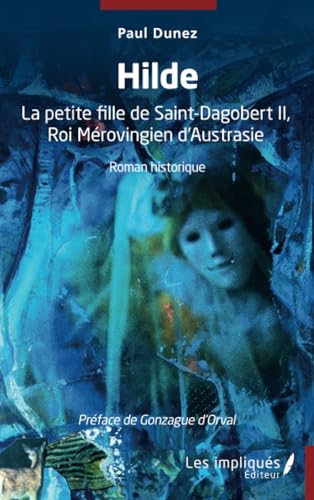 Hilde: La petite fille de Saint-Dagobert II, Roi Mérovingien d'Austrasie (French Edition)