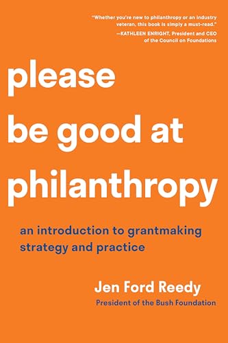 Please Be Good at Philanthropy: An Introduction to Grantmaking Strategy and Practice