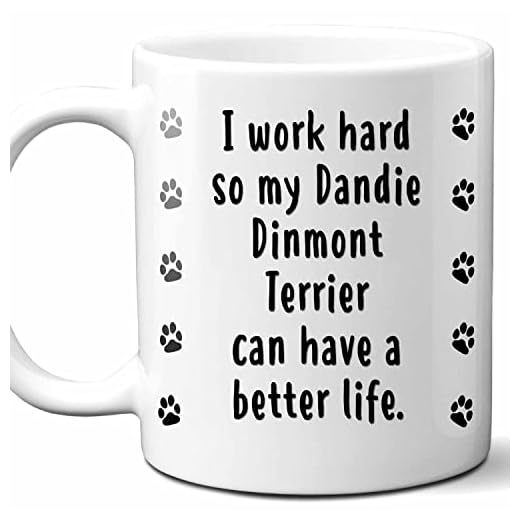 I Work Hard So My Dandie Dinmont Terrier Can Have A Better Life Coffee Mug. Funny Dog Themed Gift For Women, Men, Dog Mom, Dad, Owners. 11 Ounces.