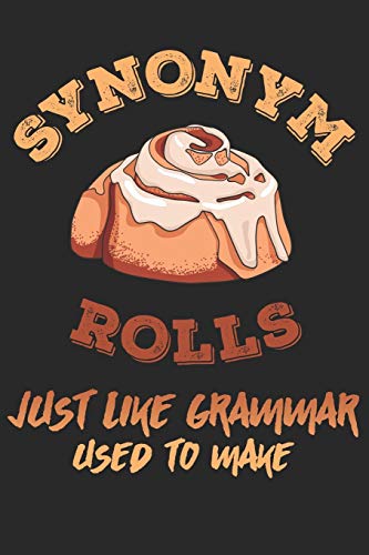 Synonym Rolls Just Like Grammar Used To Make: Notizbuch, Tagebuch und Schulheft für alle Lehrer und Schüler, die lustige Wortspiele lieben! Handliches ... Premium Seiten im edlen matten Softcover.