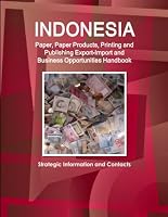Indonesia Paper, Paper Products, Printing and Publishing Export-Import and Business Opportunities Handbook - Strategic Information and Contacts 0739753738 Book Cover