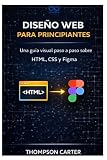 diseños web  Diseño web para principiantes: Una guía visual paso a paso sobre HTML, CSS y Figma