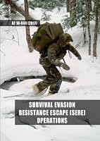 Survival Evasion Resistance Escape (SERE) Operations: The United States Air Force Escape and Evasion Handbook (AF 10-644) (27 March 2017) B0BQ99KFSD Book Cover