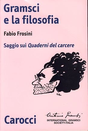 Fabio Frosini - Gramsci e la filosofia. Saggio sui quaderni del carcere (2003)