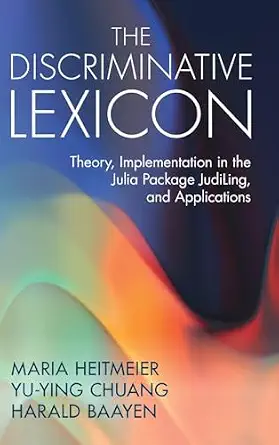 The Discriminative Lexicon: Theory, Implementation in the Julia Package JudiLing, and Applications-Wow! eBook