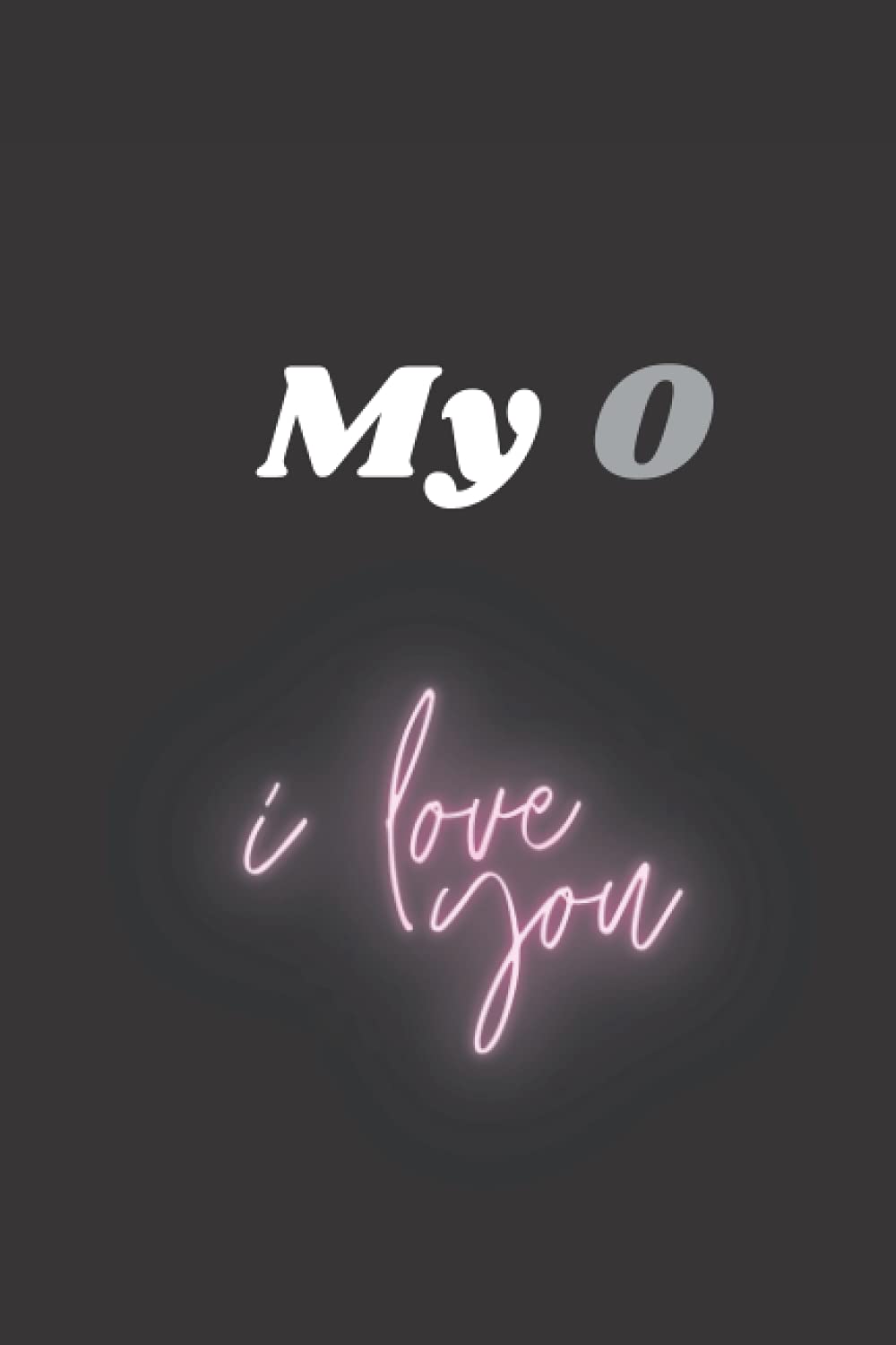 My O: I love you
