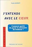  J\'entends avec le coeur: Du chemin qui mène du coeur de la raison à la raison du coeur