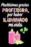  Muchísimas gracias profesora por haber iluminado mi vida: Regalos Para Profesores , Perfecto Para Tomar Notas, Escribir Pensamientos, Trabajo , Cuaderno 6\" X 9\". 100 Pgs