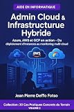 Volume 2 – Admin Cloud & Infrastructure Hybride : 20 Cas Pratiques du Terrain: Azure, AWS et GCP en action – Du déploiement d’instances au monitoring ... ... Concrets du Terrain) (French Edition)