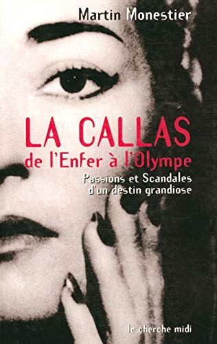 La Callas de l'Enfer à l'Olympe : Passions et scandales d'un destin grandiose