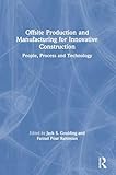 Offsite Production and Manufacturing for Innovative Construction: People, Process and Technology