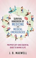 Survival Handbook of Medicine and Medical Emergencies: Prepper’s Off-Grid Essential Guide to Saving a Life B09ZCYX5HL Book Cover